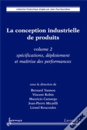 Capa do artigo La Conception Industrielle De Produits - Volume 2 : Spécifications, Déploiement Et Maîtrise Des Performances