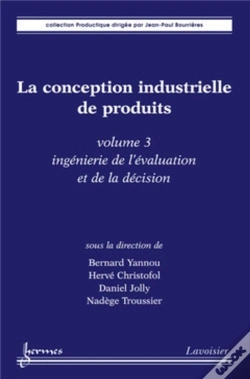Capa do artigo La Conception Industrielle De Produits - Volume 3 : Ingénierie De L'Évaluation Et De La Décision