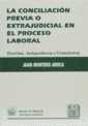 La Conciliación Previa O Extrajudicial En El Proceso Laboral. Doctrina, Jurisprudencia Y Formularios - Preview