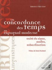 La Concordance Des Temps En Espagnol Moderne ; Unité Du Signe, Modes, Subordination