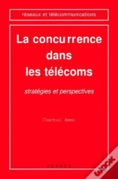 La Concurrence Dans Les Telecoms Strategies Et Perspectives Coll Reseaux Et Telecommunications