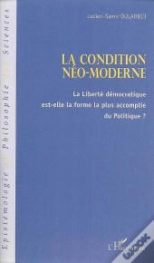 La Condition Néo-Moderne ; La Liberté Démocratique Est-Elle La Forme La Plus Accomplie Du Politique ?