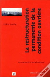 La Condition Ouvrière En Restructuration Permanente ; De Cockerill À Arcelormittal, 1970-2014