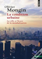 La Condition Urbaine ; La Ville À L'Heure De La Mondialisation