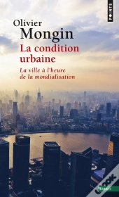 La Condition Urbaine ; La Ville À L'Heure De La Mondialisation