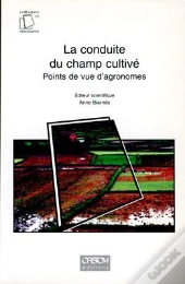 La Conduite Du Champ Cultive - Points De Vue D'Agronomes.
