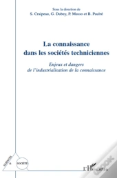 La Connaissance Dans Les Sociétés Techniciennes ; Enjeux Et Dangers De L'Industrialisation De La Connaissance