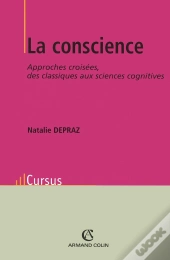 La Conscience ; Approches Croiséees ; Des Classiques Aux Sciences Cognitives