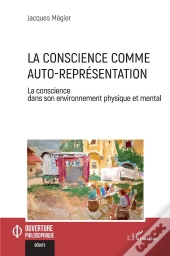 La Conscience Comme Auto-Representation - La Conscience Dans Son Environnement Physique Et Mental