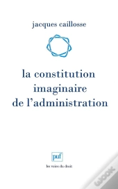 La Constitution Imaginaire De L'Administration