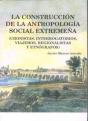 La Construcción De La Antropología Social Extremeña (Cronistas, Interrogatorios, Viajeros, Regionali - Preview