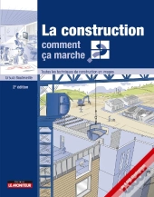 La Construction : Comment Ça Marche ? ; Toutes Les Techniques De Construction En Images