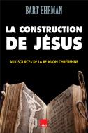 La Construction De Jésus ; Aux Sources De La Religion Chrétienne