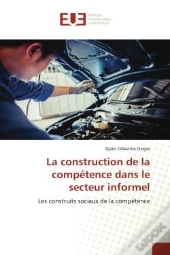 La Construction De La Competence Dans Le Secteur Informel - Les Construits Sociaux De La Competence