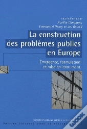 La Construction Des Problèmes Publics En Europe ; Émergence, Formulation Et Mise En Instrument