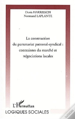 Capa do artigo La Construction Du Partenariat Patronal-Syndical ; Contraintes Du Marche Et Negociations Locales