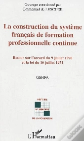 La Construction Du Systeme Francais De Formation Professionnelle Continue ; Retour Sur L'Accord Du 9 Juillet 1970