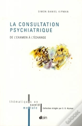 La Consultation Psychiatrique. De L Examen A L Echange