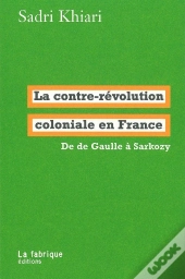 La Contre-Révolution Coloniale En France : De De Gaulle À Sarkozy