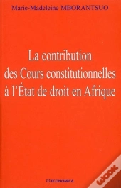 La Contribution Des Cours Constitutionnelles A L'État De Droit En Afrique