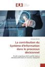 La Contribution Du Systeme D'Information Dans Le Processus Decisionnel - Etude Empirique De La Perfo - Preview