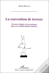 La Convention De Terreur ; Terreurs Légales Et Terrorismes Dans Les Sociétés Démocratiques