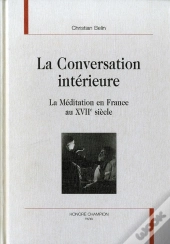 La Conversation Interieure ; La Meditation En France Au Xvii Siecle