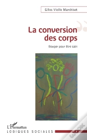 La Conversion Des Corps ; Bouger Pour Être Sain