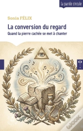 La Conversion Du Regard : Quand La Pierre Cachée Se Met À Chanter