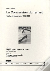 Capa do artigo La Conversion Du Regard ; Textes Et Entretiens, 1975-2000 ; Bernar Venet : Logique Du Meurtre ; Transparence Et Opacité