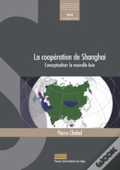La Cooperation De Shangai : Conceptualiser La Nouvelle Asie