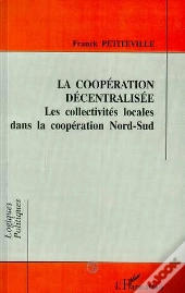 La Coopération Décentralisée ; Les Collectivités Locales Dans La Coopération Nord-Sud