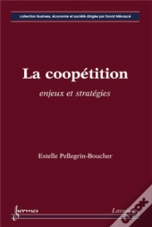 La Coopétition ; Enjeux Et Stratégies