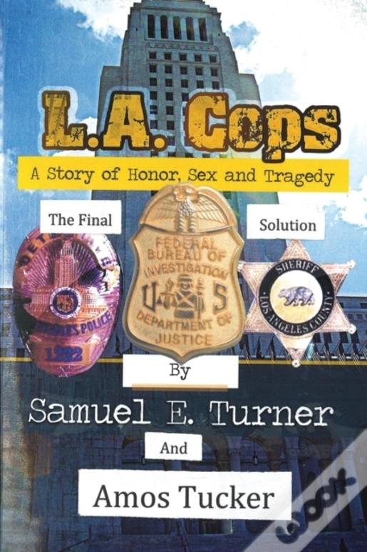 L.A. Cops, Honor, Sex And Tragedy: The Final Solution