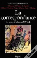 La Correspondance : Les Usages De La Lettre Au Xixe Siècle