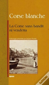 La Corse Sans Bandit Ni Vendetta... Petite Anthologie Littéraire Des Muses Corses