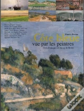 La Côte Bleue Vue Par Les Peintres ; De L'Estaque À L'Étang De Berre