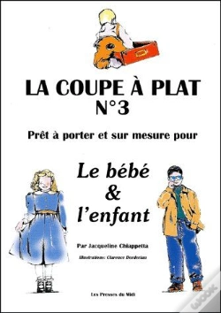 Capa do artigo La Coupe À Plat T.3 ; Prêt-À-Porter Et Sur Mesure Pour Le Bébé Et L'Enfant
