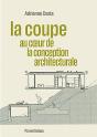 La Coupe : Au Coeur De La Conception Architecturale - Preview