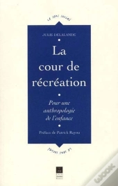 La Cour De Récréation ; Pour Une Anthropologie De L'Enfance