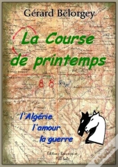 La Course De Printemps ; L'Algérie, L'Amour, La Guerre