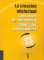 La Creación Intelectual Como Objeto De Intercambios Comerciales Internacionales - Preview