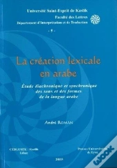 La Creation Lexicale En Arabe. Etude Diachronique Et Synchronique Des Sons Et Des Formes De La Langu