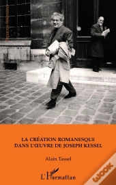 La Creation Romanesque Dans L`Oeuvre De Joseph Kessel