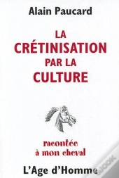 La Cretinisation Par La Culture Racontee A Mon Cheval