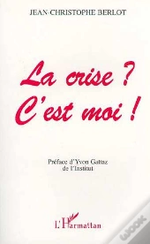 La Crise ? C'Est Moi !