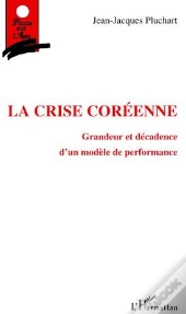 La Crise Coréenne ; Grandeur Et Décadence D'Un Modèle De Performance
