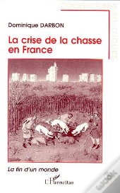 La Crise De La Chasse En France : La Fin D'Un Monde