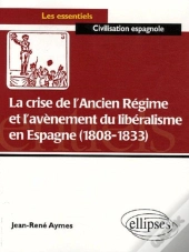La Crise De L'Ancien Régime Et L'Avènement Du Libéralisme En Espagne (1808-1833)