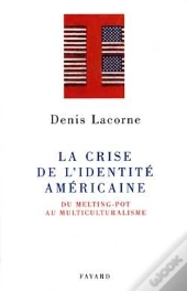 La Crise De L'Identité Américaine ; Du Melting-Pot Au Multiculturalisme